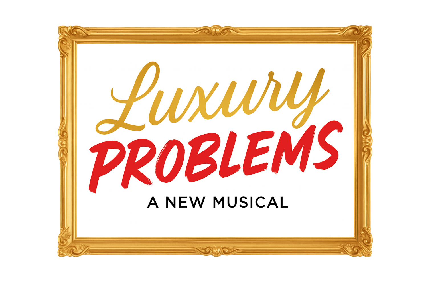 Luxury Problems — A New Musical